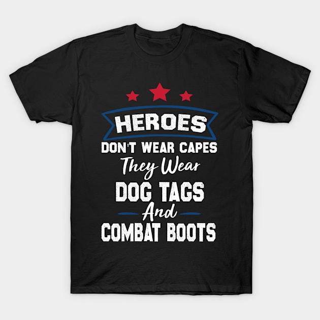 Heroes Don't Wear Capes, They Wear Dog Tags & combat boots T-Shirt by UniqueBoutique